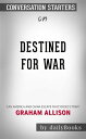 Destined for War: Can America and China Escape Thucydides’s Trap? by Graham Allison | Conversation Starters