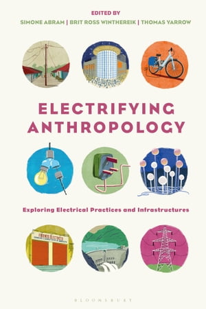 Electrifying Anthropology Exploring Electrical Practices and InfrastructuresŻҽҡ