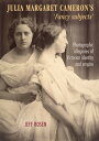 Julia Margaret Cameron’s ‘fancy subjects’ Photographic allegories of Victorian identity and empire【電子書籍】 Jeffrey Rosen