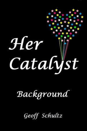 Her Catalyst: Background