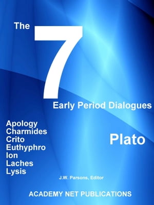 Plato's - "The 7 Early Period Dialogues" Apology-Charmides-Crito-Euthyphro-Ion-Laches-Lysis