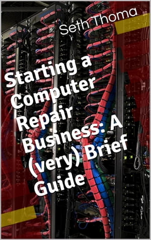 Starting a Comptuer Repair Business: A (very) Brief Guide