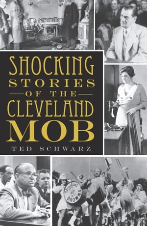 Shocking Stories of the Cleveland MobŻҽҡ[ Ted Schwarz ]