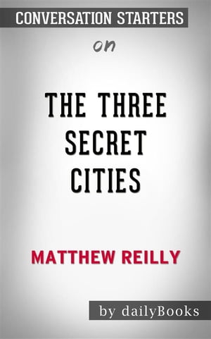 The Three Secret Cities: by Matthew Reilly | Conversation Starters