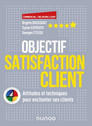 Objectif Satisfaction client Attitudes et techniques pour enchanter ses clients - Avec la m?thode 4 Colors