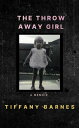 The Throw Away Girl【電子書籍】[ Tiffany Barnes ]