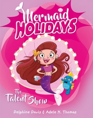 Mermaid Holidays 1: The Talent Show【電子書籍】[ Delphine Davis ]