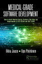 Medical-Grade Software Development How to Build Medical-Device Products That Meet the Requirements of IEC 62304 and ISO 13485【電子書籍】 Ilkka Juuso