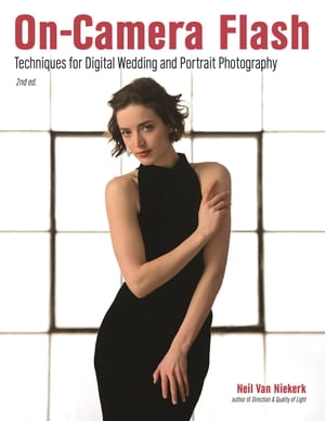 On-Camera Flash Techniques for Digital Wedding and Portrait Photography【電子書籍】[ Neil van Niekerk ]