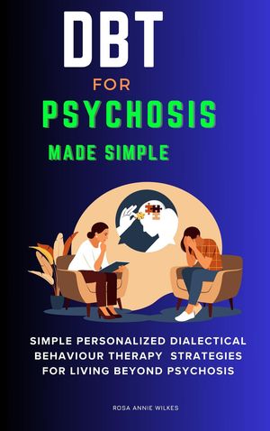 DBT for Psychosis Made Simple