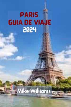 PARÍS GUÍA DE VIAJE 2024