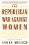 The Republican War Against Women An Insider's Report from Behind the LinesŻҽҡ[ Tanya Melich ]