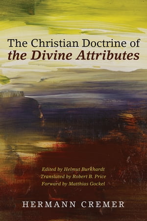 The Christian Doctrine of the Divine Attributes【電子書籍】[ Hermann Cremer ]