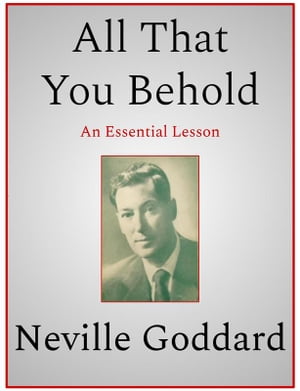 All That You Behold【電子書籍】[ Neville Goddard ]