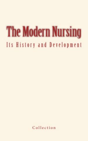 The Modern Nursing its history and development【電子書籍】[ . Collection ]