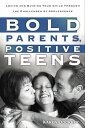 Bold Parents, Positive Teens Loving and Guiding Your Child Through the Challenge...