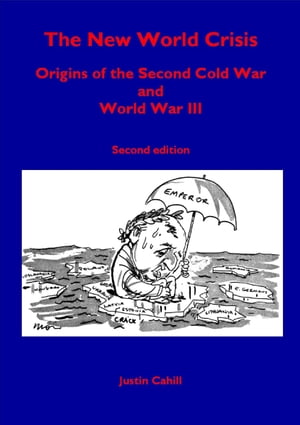 The New World Crisis: Origins of the Second Cold War and World War III: Second Edition