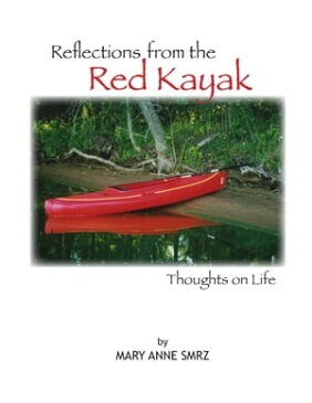 Reflections from the Red Kayak, Thoughts on Life【電子書籍】[ Mary Anne Smrz ]