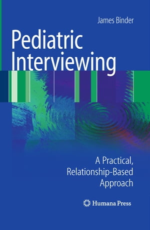 Pediatric Interviewing A Practical, Relationship-Based ApproachŻҽҡ[ James Binder ]