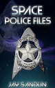 SPACE POLICE FILES【電子書籍】[ Jay Sandli