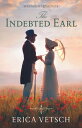 The Indebted Earl【電子書籍】[ Erica Vetsch ]