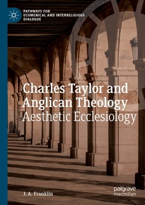 Charles Taylor and Anglican Theology Aesthetic Ecclesiology