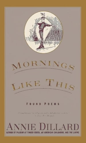 Mornings Like This Found Poems【電子書籍】[ Annie Dillard ]