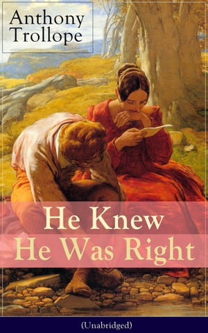 He Knew He Was Right (Unabridged) A Psychological Novel from the prolific English novelist, known for Chronicles of Barsetshire, The Palliser Novels, The Warden, The Small House at Allington, Doctor Thorne and Can You Forgive Her?