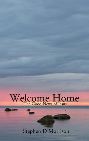 Welcome Home: The Good News of Jesus