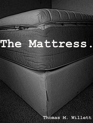 The Mattress【電子書籍】[ Thomas M. Willet