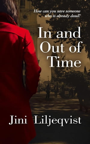 In and Out of Time【電子書籍】[ Jini Liljeqvist ]