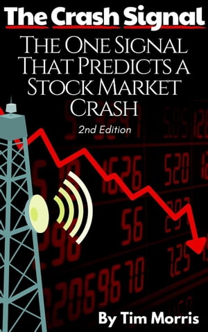 The Crash Signal: The One Signal That Predicts a Stock Market Crash (2nd Edition) Market Crash Books【電子書籍】[ Tim Morris ]