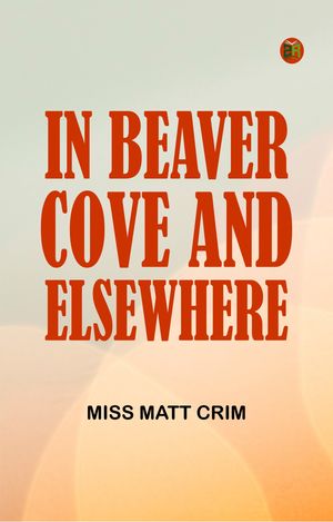 In Beaver Cove and ElsewhereŻҽҡ[ Miss Matt Crim ]