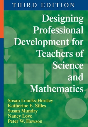 Designing Professional Development for Teachers of Science and Mathematics【電子書籍】 Susan Loucks-Horsley