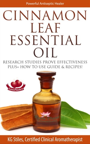 Cinnamon Leaf Essential Oil Research Studies Prove Effectiveness Plus+ How to Use Guide & Recipes