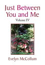 Just Between You and Me Volume Iv【電子書籍】 Evelyn McCollum