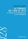 La France de 1848 ? 1914 Le temps de la d?mocratie et de l'industrie