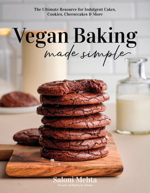 Vegan Baking Made Simple The Ultimate Resource for Indulgent Cakes, Cookies, Cheesecakes & More【電子書籍】[ Saloni Mehta ]