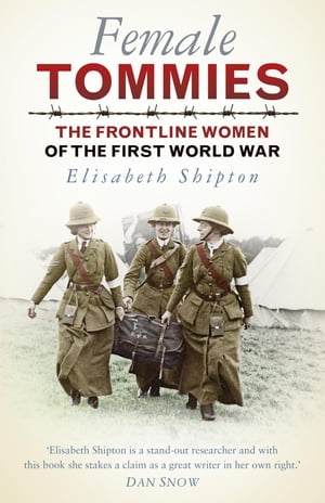 Female Tommies The Frontline Women of the First 