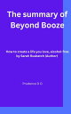 The summary of Beyond Booze How to create a life you love, alcohol-free by Sarah Rusbatch (Author)【電子書籍】 Prudence D O