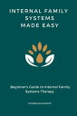 Internal Family Systems Made Easy Beginner 039 s Guide to Internal Family Systems Therapy,IFS Skills Training Manual【電子書籍】 Thorne Blackwood