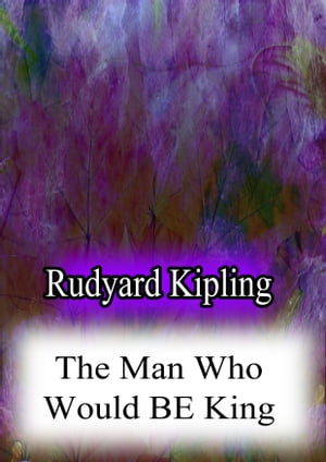 The Man Who Would be King【電子書籍】[ Rudyard Kipling ]