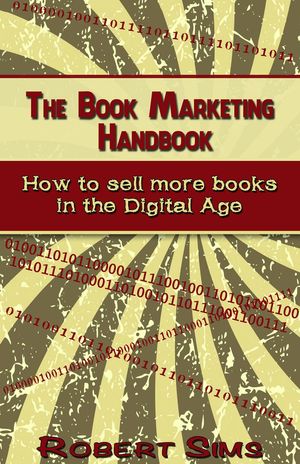 The Book Marketing Handbook: How To Sell More Books In The Digital Age