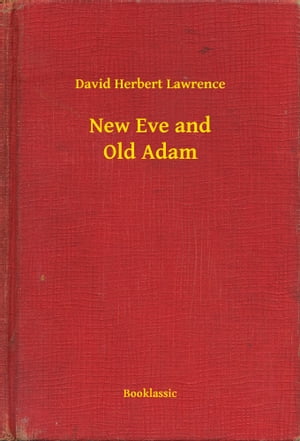 New Eve and Old Adam【電子書籍】[ David Herbert Lawrence ]