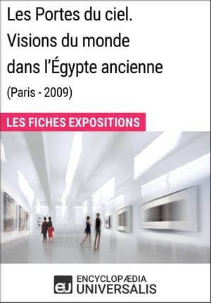 Les Portes du ciel. Visions du monde dans l'Égypte ancienne (Paris - 2009)