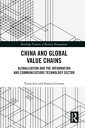 China and Global Value Chains Globalization and the Information and Communications Technology Sector【電子書籍】 Yutao Sun