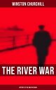 The River War (History of the War in Sudan) Historical & Autobiographical Account of the Reconquest of Sudan