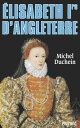 Elisabeth Ire d'Angleterre Le pouvoir et la s?duction