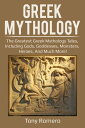 Greek Mythology The greatest Greek Mythology tales, including gods, goddesses, monsters, heroes, and much more 【電子書籍】 Tony Romero