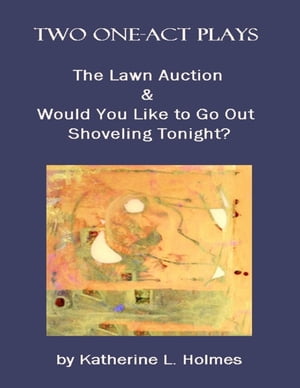 ŷKoboŻҽҥȥ㤨Two One-act Plays: The Lawn Auction & Would You Like to Go Out Shoveling Tonight?Żҽҡ[ Katherine L. Holmes ]פβǤʤ162ߤˤʤޤ